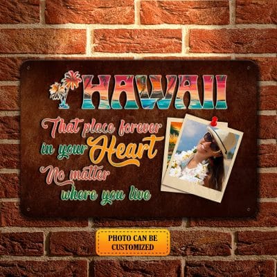 Personalized Photo Hawaii that Place Forever in Your Heart No Matter Where You Live Decorative Metal Sign - Yard Sign
