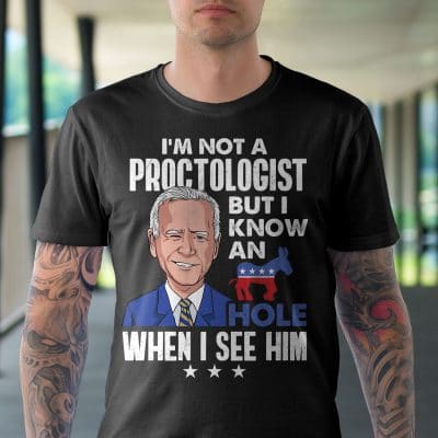 Alternative view of I'm Not A Proctologist But I Know An Asshole When I See Him Funny Biden T-Shirt