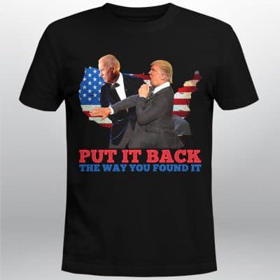 Alternative view of Put It Back The Way You Found It Funny Trump Hits Biden Meme T-Shirt