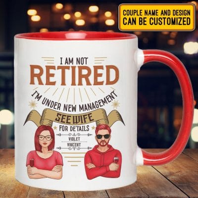 Personalized Couple Tee I Am Not Retired I'm Under New Management See Wife For Details Accent Mug