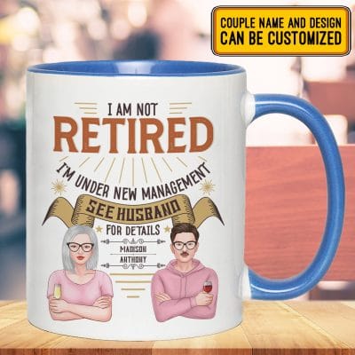 Personalized Couple Tee I Am Not Retired I'm Under New Management See Husband For Details Accent Mug