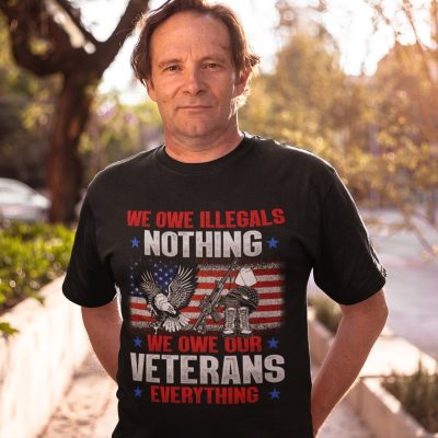 Alternative view of We Owe Illegals Nothing We Owe Our Veterans Everything T-Shirt - Veteran Tee Shirt