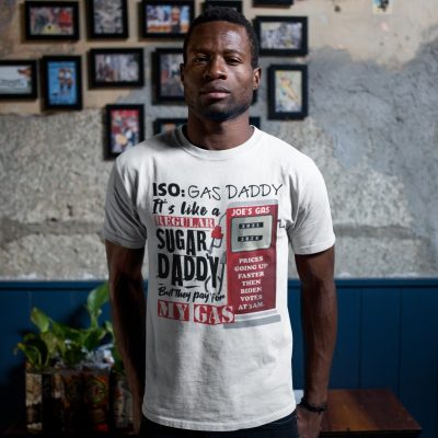 Alternative view of ISO Gas Daddy It's Like a Regular Sugar Daddy but They Pay for My Gas Joe's Gas T-Shirt - Funny Political Shirt
