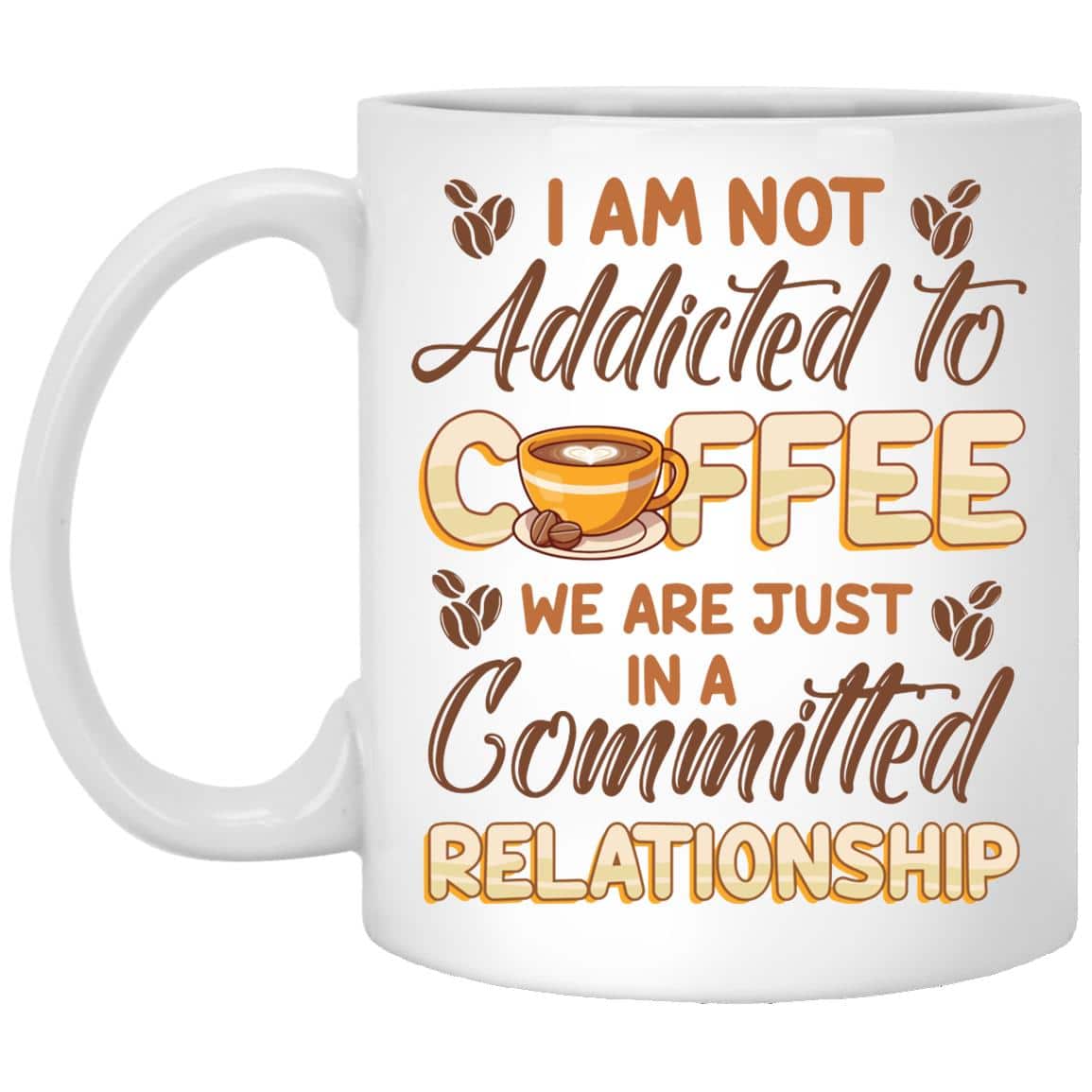 4VT. I Am Not Addicted To Coffee, White, 11 oz. White Mug