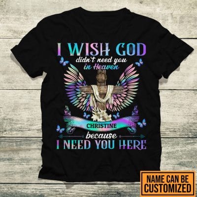 Alternative view of Personalized I Wish God Didn't Need You In Heaven Because I Need You Here Memorial T-Shirt - V-Neck