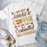 4VT. I Am Not Addicted To Coffee shirt mk2