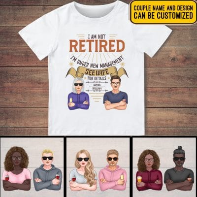 Alternative view of Personalized Couple Tee I Am Not Retired I'm Under New Management See Wife For Details T-Shirt