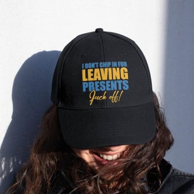 I Don't Chip In For Leaving Presents Fuck Off Funny Twill Cap - High-Profile Snapback Hat - Trucker Hat