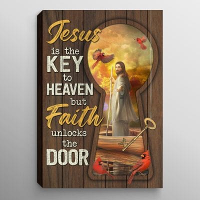 Jesus Is The Key To Heaven But Faith Unlocks The Door Canvas Prints - Unframed Poster