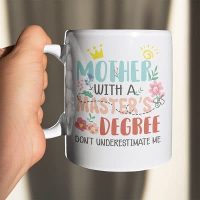 Mother With A Master's Degree Don't Underestimate Me Ceramic Coffee Mug - Water Bottle