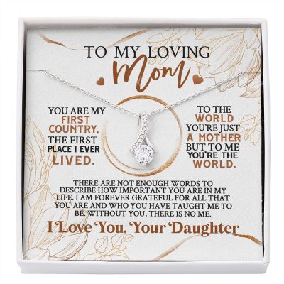 From Daughter To My Loving Mom You Are My First Country The First Place I Ever Lived Alluring Beauty Necklace