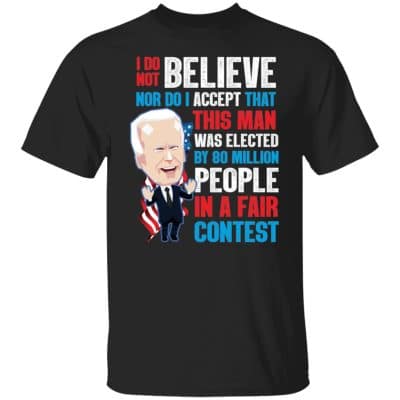 4VT. Biden I Do Not Believe 1, Black, Unisex T-Shirt