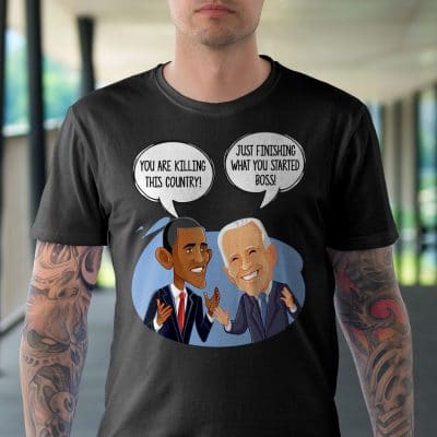 Alternative view of You Are Killing This Country Just Finishing What You Started Boss Funny Obama Biden Saying T-Shirt