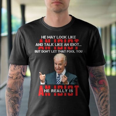 Alternative view of He May Look Like An Idiot And Talk Like An Idiot But Don't Let That Fool You Funny Biden T-Shirt