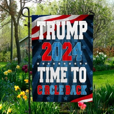 Trump 2024 Time To Circle Back Flag - Funny Political Garden Flag House Flag.