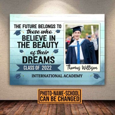 Custom Photo The Future Belongs To Those Who Believe In The Beauty Of Their Dreams Graduation Canvas Prints - Poster