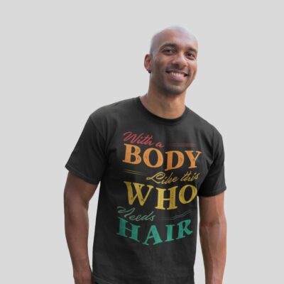 Alternative view of With A Body Like This Who Needs Hair Funny Dad T-Shirt - Happy Fathers Day Gift