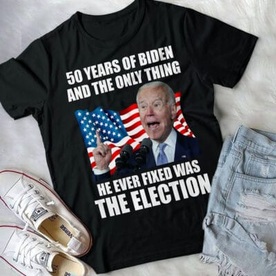 Alternative view of 50 Years Of Biden And The Only Thing He Ever Fixed Was The Election Funny Biden T-Shirt
