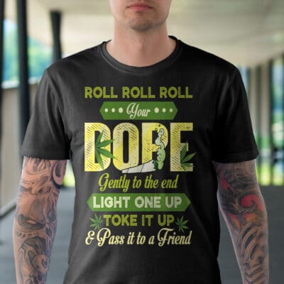Alternative view of Roll Roll Roll Your Dope Gently To The End Light One Up Toke It Up And Pass It To A Friend Funny Weed T-Shirt