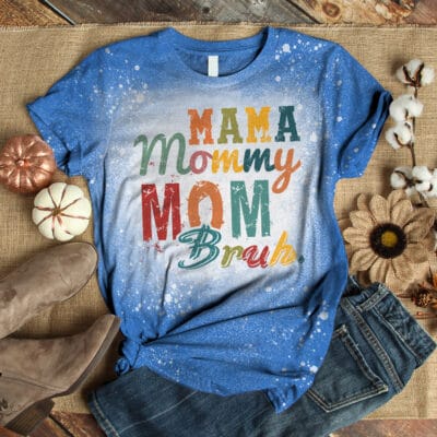 Mama Mommy Mom Bruh Mom Bleached T-Shirt - Funny Shirt for Mom