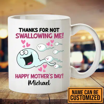 Personalized Thanks For Not Swallowing Me Happy Mother's Day Funny Ceramic Coffee Mug - Water Bottle - Travel Mug