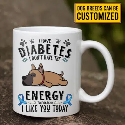 Personalized Dog Breeds I Have Diabetes I Don't Have The Energy Diabetes Awareness Ceramic Coffee Mug