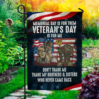 Memorial Day Is For Them Veteran's Day Is For Me Thank My Brothers and Sisters Garden Flag - House Flag