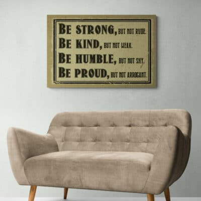 Alternative view of Be Strong but Not Rude Be Kind but Not Weak Be Humble but Not Shy Be Proud but Not Arrogant Gallery Wrapped Framed Canvas Prints - Unframed Poster