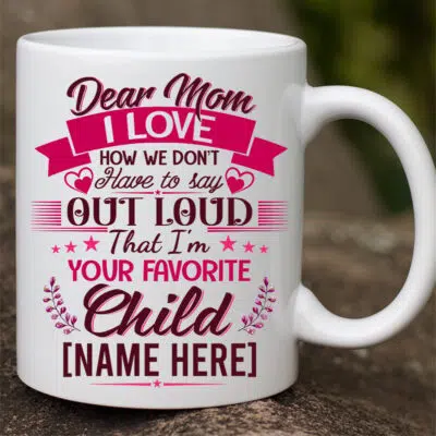Custom Name Dear Mom I Love How We Don't Say I'm Your Favourite Kid Funny Mother's Day Coffee Mug