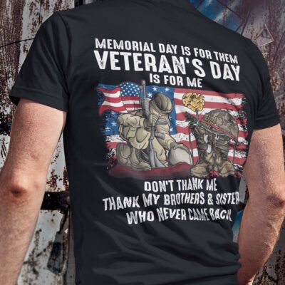 Alternative view of Memorial Day Is For Them Veteran's Day Is For Me Thank My Brothers and Sisters Print On Back Only T-Shirt