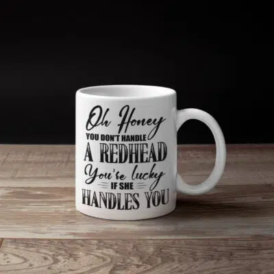 Alternative view of Oh Honey You Don't Handle A Redhead You're Lucky If She Handles You Ceramic Coffee Mug - Water Bottle