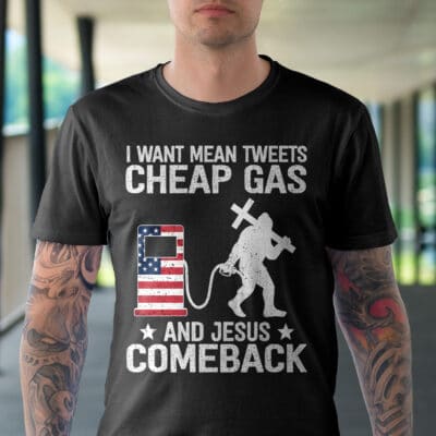 Alternative view of I Want Mean Tweets Cheap Gas And Jesus Comeback Bigfoot T-Shirt