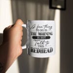 A Fun Thing To Do In The Morning Is Not Talk To This Redhead Funny Ceramic Coffee Mug - Funny Redhead Gifts
