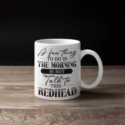 Alternative view of A Fun Thing To Do In The Morning Is Not Talk To This Redhead Funny Ceramic Coffee Mug - Funny Redhead Gifts