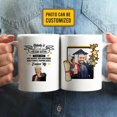 Alternative view of Personalized Nobody Is Better At Graduating Than You Everyone Agrees Believe Me Funny Trump 2 Sides Ceramic Coffee Mug