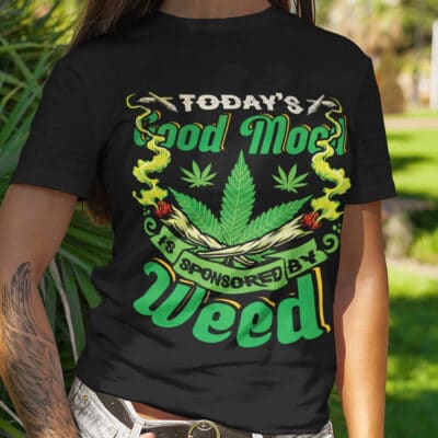 Alternative view of Today's Good Mood Is Sponsored By Weed T-Shirt - Funny Cannabis Saying Tee