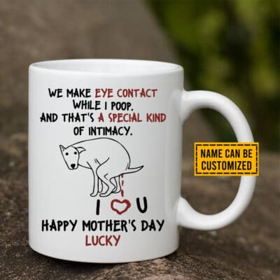 Personalized We Make Eye Contact While I Poop Special Kind Of Intimacy Funny Mothers Day Coffee Mug