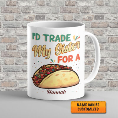 Alternative view of Personalized I'd Trade My Sister For A Taco Funny Ceramic Coffee Mug - Funny Taco Cinco De Mayo Accent Mug