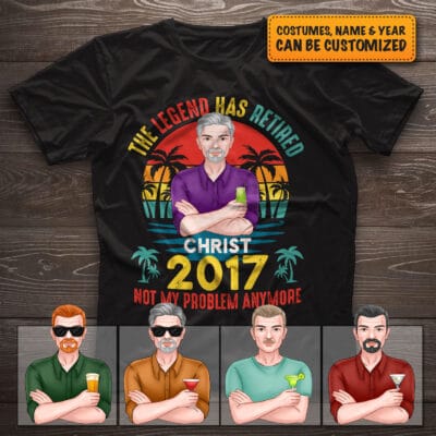Personalized Fathers Day Gifts The Legend Has Retired Not My Problem Anymore Funny Retirement Gifts For Dad T-Shirt