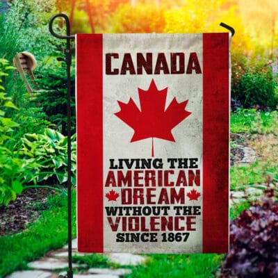Alternative view of Canada Living The American Dream Without The Violence Since Flag - Canada House Flag Wall Flag - Canada Living Garden Flag