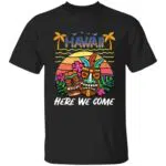 Hawaii Here We Come 5, Black, Unisex T-Shirt
