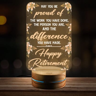 May You Be Proud of The Work You Have Done the Person You Are and The Difference You Have Made Happy Retirement Night Light - Retirement Gift
