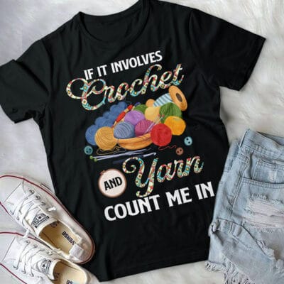 Alternative view of If It Involves Crochet And Yarn Count Me In T-Shirt - Sewing Lover Shirt - Quilter Gifts