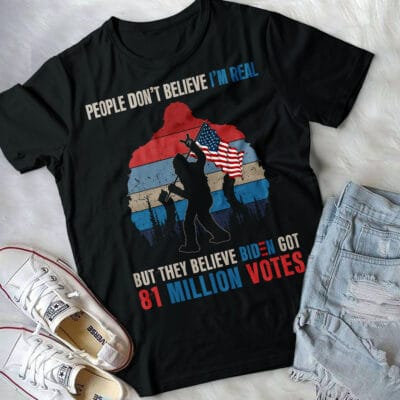 Alternative view of People Don't Believe I'm Real But They Believe Biden Got 81 Million Votes Bigfoot T-Shirt - Funny Biden Shirt