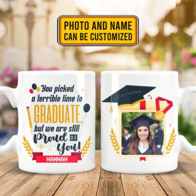 Alternative view of Personalized Photo You Picked A Terrible Time To Graduate But We Are Still Proud Of You Graduation 2 Sides Coffee Mug