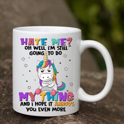Alternative view of Hate Me Oh Well I'm Still Going To Do My Thing And I Hope It Annoys You Even More Sarcasm Coffee Mug