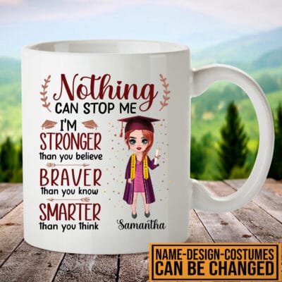 Personalized Nothing Can Stop Me I'm Stronger Than You Believe Graduation Gift Mug for Daughter