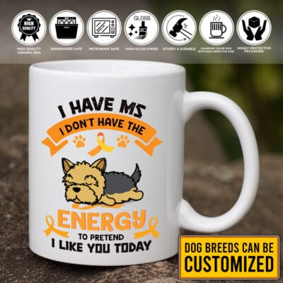 Personalized I Have MS I Don't Have The Energy To Pretend I Like You Today MS Awareness Ceramic Coffee Mug