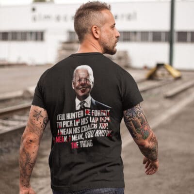 Alternative view of Tell Hunter He Forgot To Pick Up His Lap Pipe I Mean His Crack Top Funny Biden Print On Back T-Shirt Only
