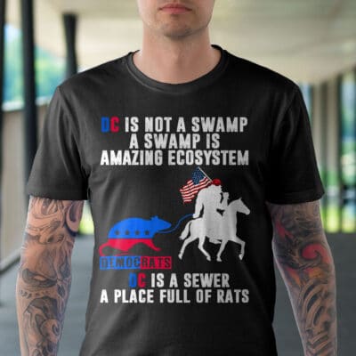 Alternative view of DC Is Not A Swamp A Swamp Is An Amazing Ecosystem DC Is A Sewer A Place Full Of Rats Anti Democrat T-Shirt